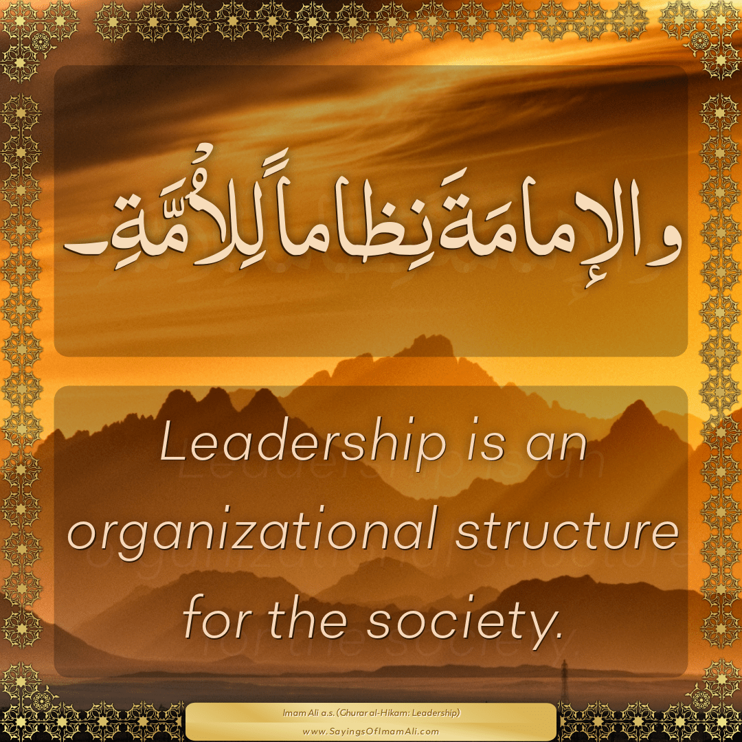 Leadership is an organizational structure for the society.